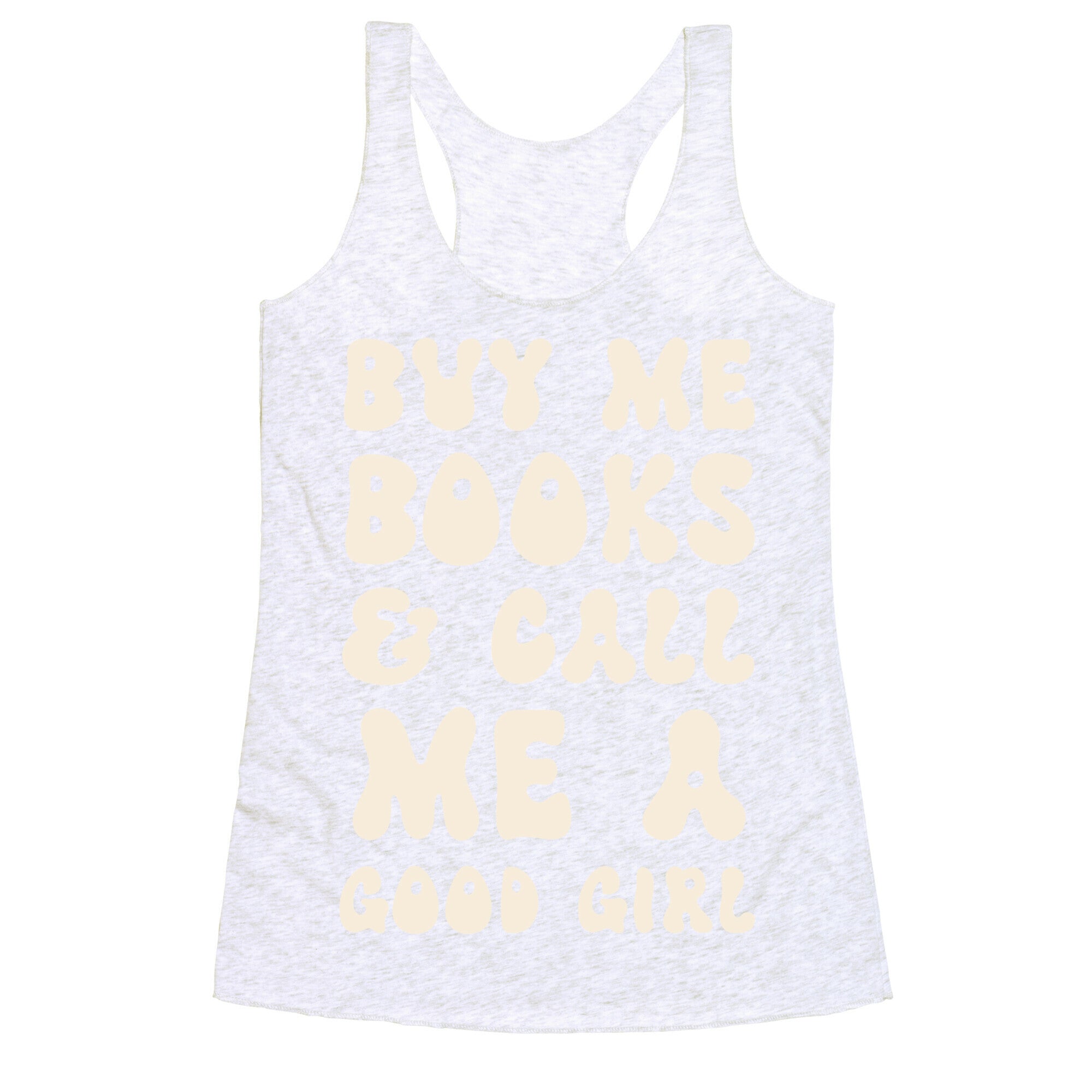 Buy Me Books And Call Me A Good Girl Racerback Tank